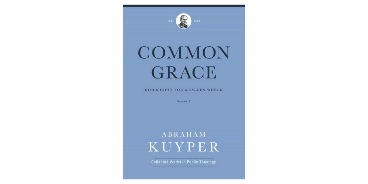 Common Grace - Abraham Kuyper