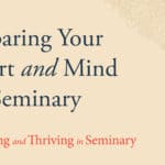 Preparing Your Heart and Mind for Seminary