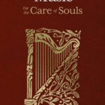 Church Music: For the Care of Souls (Lexham Ministry Guides): An Interview with Phillip Magness