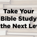 Take Your Bible Study to the Next Level