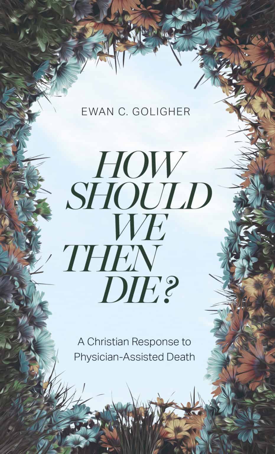 How Should We Then Die? An Interview with Ewan C. Goligher on Physician ...